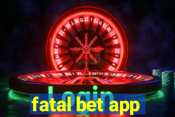 fatal bet app